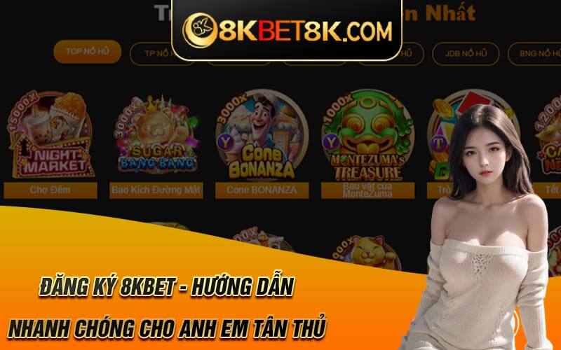 Đăng Ký 8Kbet - Hướng Dẫn Nhanh Chóng Cho Anh Em Tân Thủ